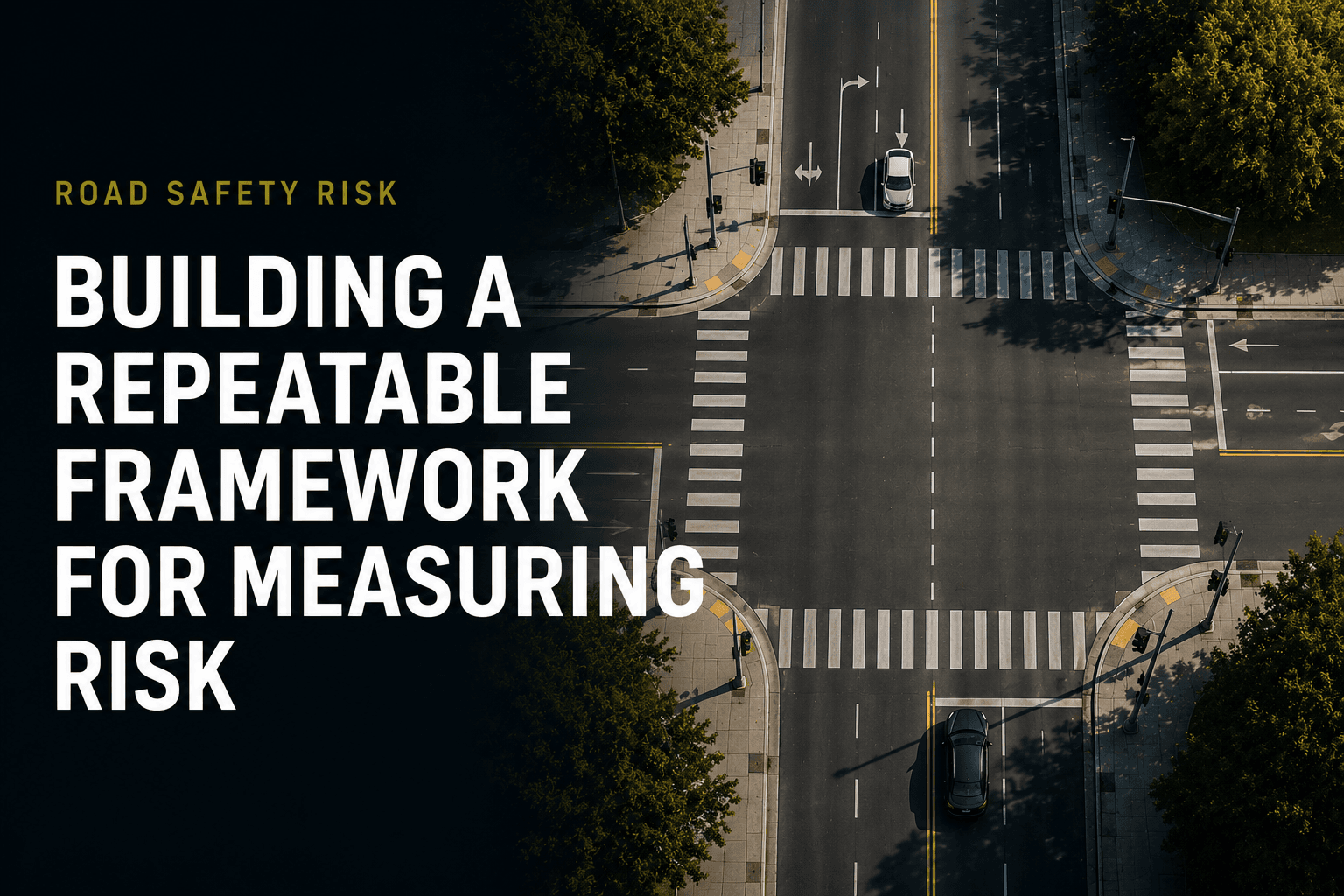 Building a Repeatable Framework for Measuring Road Safety Risk